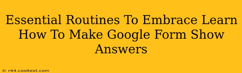 Essential Routines To Embrace Learn How To Make Google Form Show Answers