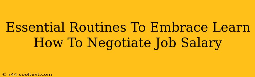 Essential Routines To Embrace Learn How To Negotiate Job Salary