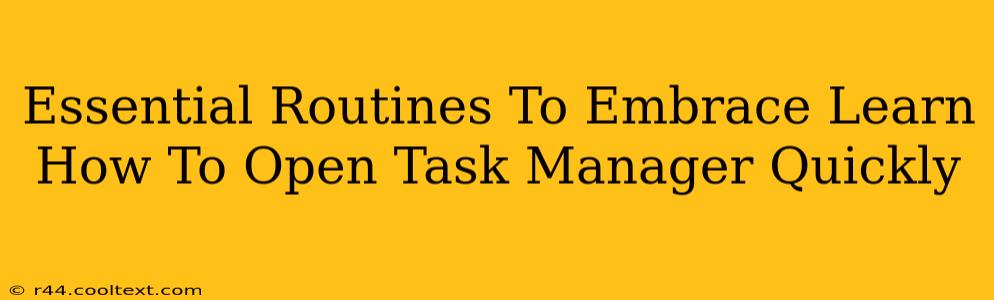 Essential Routines To Embrace Learn How To Open Task Manager Quickly