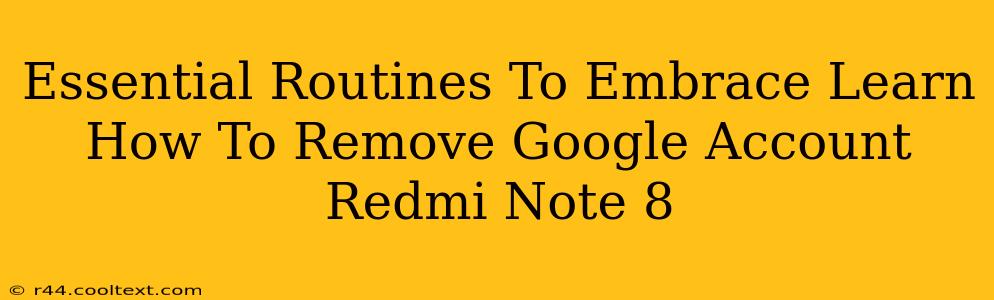 Essential Routines To Embrace Learn How To Remove Google Account Redmi Note 8