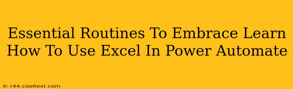 Essential Routines To Embrace Learn How To Use Excel In Power Automate