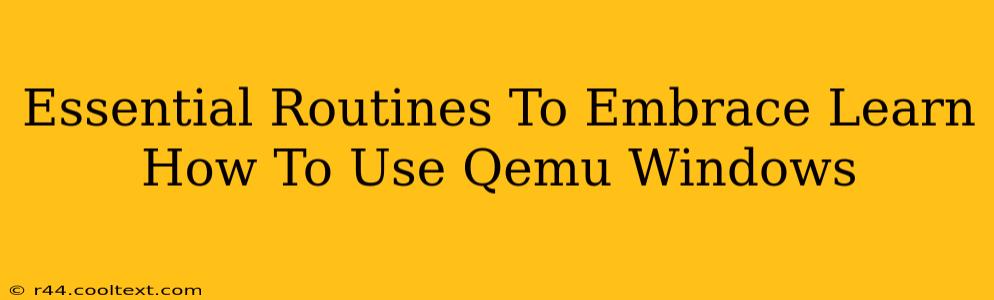 Essential Routines To Embrace Learn How To Use Qemu Windows