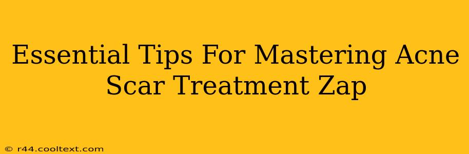 Essential Tips For Mastering Acne Scar Treatment Zap