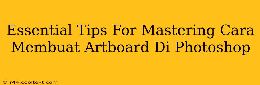 Essential Tips For Mastering Cara Membuat Artboard Di Photoshop