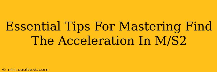 Essential Tips For Mastering Find The Acceleration In M/S2