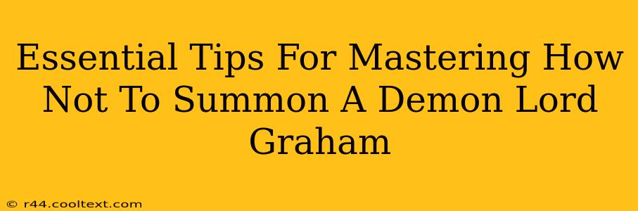 Essential Tips For Mastering How Not To Summon A Demon Lord Graham