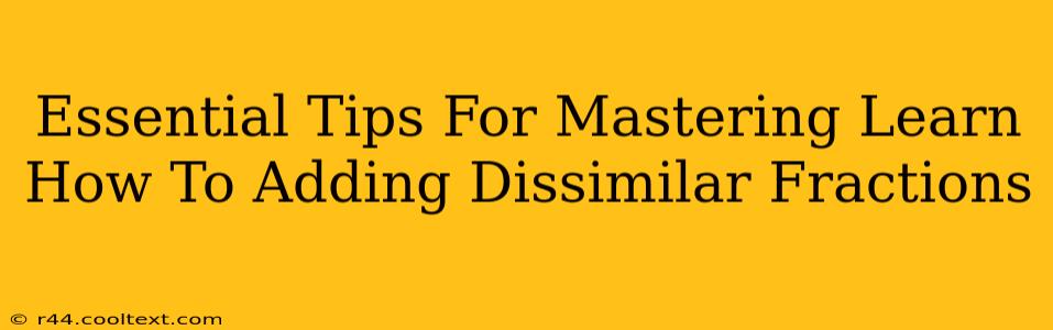 Essential Tips For Mastering Learn How To Adding Dissimilar Fractions