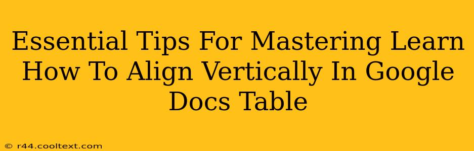 Essential Tips For Mastering Learn How To Align Vertically In Google Docs Table