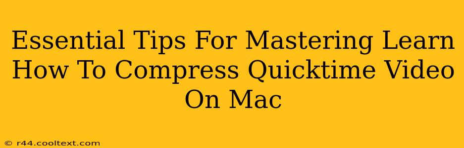 Essential Tips For Mastering Learn How To Compress Quicktime Video On Mac