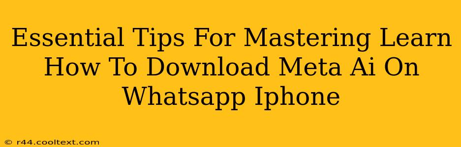 Essential Tips For Mastering Learn How To Download Meta Ai On Whatsapp Iphone