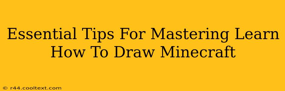 Essential Tips For Mastering Learn How To Draw Minecraft