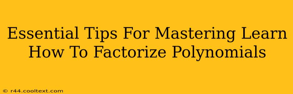 Essential Tips For Mastering Learn How To Factorize Polynomials