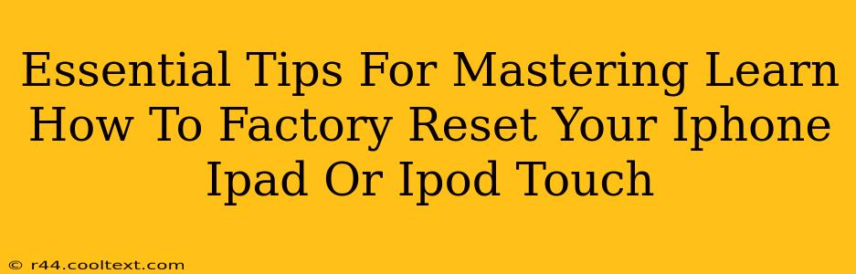 Essential Tips For Mastering Learn How To Factory Reset Your Iphone Ipad Or Ipod Touch