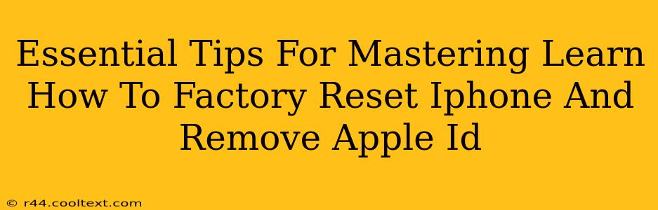 Essential Tips For Mastering Learn How To Factory Reset Iphone And Remove Apple Id