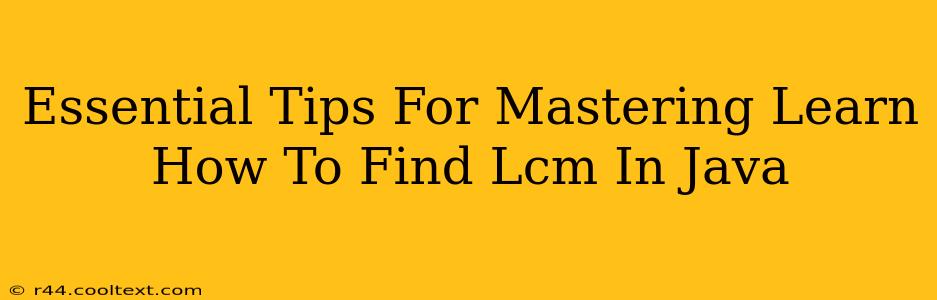 Essential Tips For Mastering Learn How To Find Lcm In Java