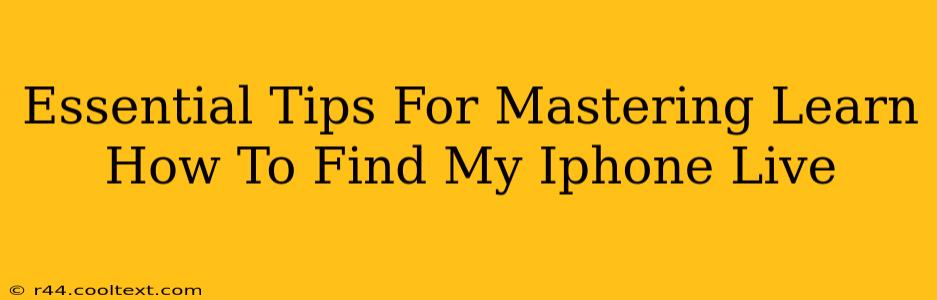 Essential Tips For Mastering Learn How To Find My Iphone Live