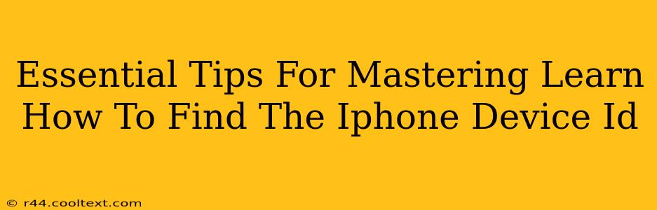 Essential Tips For Mastering Learn How To Find The Iphone Device Id