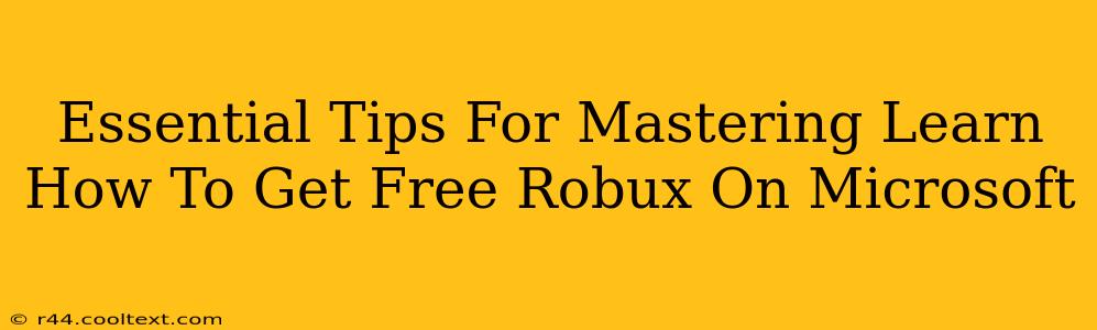 Essential Tips For Mastering Learn How To Get Free Robux On Microsoft