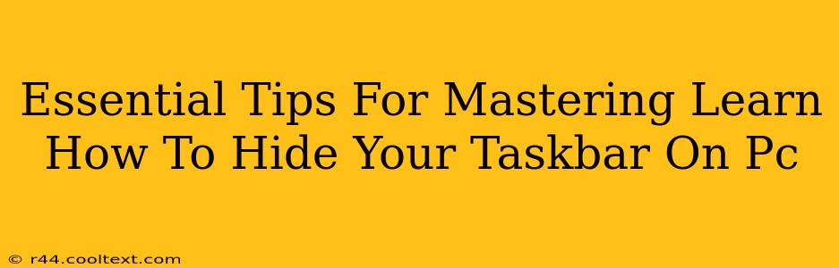 Essential Tips For Mastering Learn How To Hide Your Taskbar On Pc