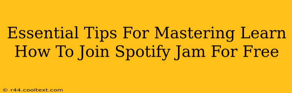 Essential Tips For Mastering Learn How To Join Spotify Jam For Free