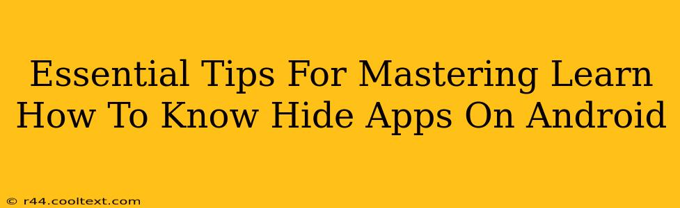 Essential Tips For Mastering Learn How To Know Hide Apps On Android