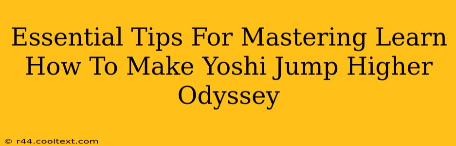 Essential Tips For Mastering Learn How To Make Yoshi Jump Higher Odyssey