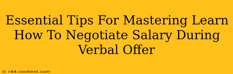 Essential Tips For Mastering Learn How To Negotiate Salary During Verbal Offer