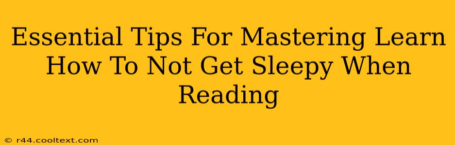 Essential Tips For Mastering Learn How To Not Get Sleepy When Reading