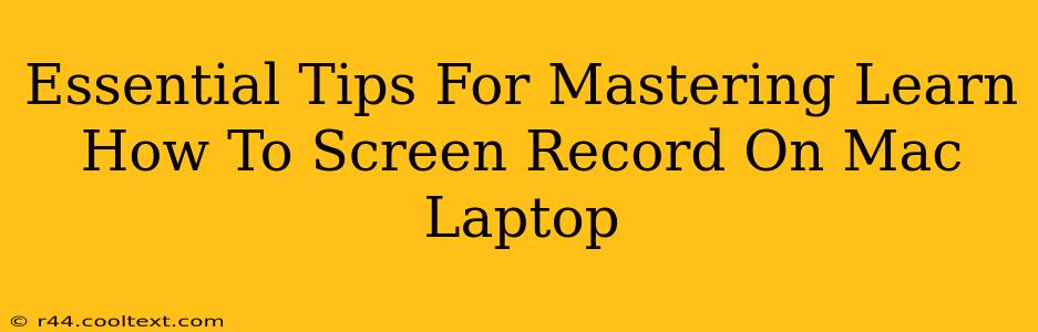 Essential Tips For Mastering Learn How To Screen Record On Mac Laptop