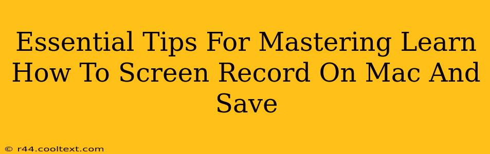 Essential Tips For Mastering Learn How To Screen Record On Mac And Save