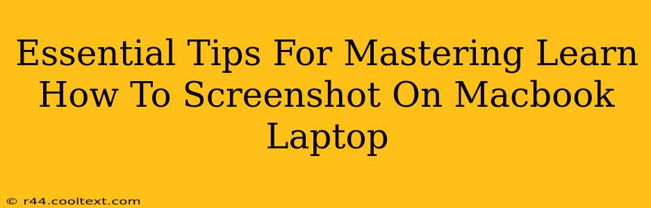 Essential Tips For Mastering Learn How To Screenshot On Macbook Laptop