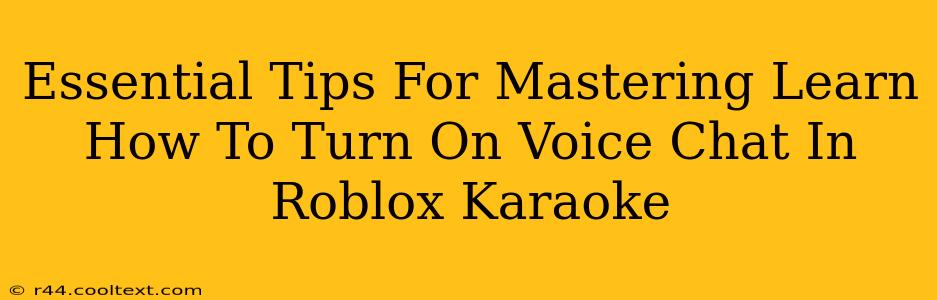 Essential Tips For Mastering Learn How To Turn On Voice Chat In Roblox Karaoke