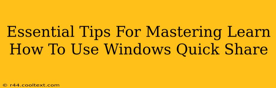 Essential Tips For Mastering Learn How To Use Windows Quick Share