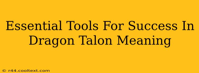 Essential Tools For Success In Dragon Talon Meaning