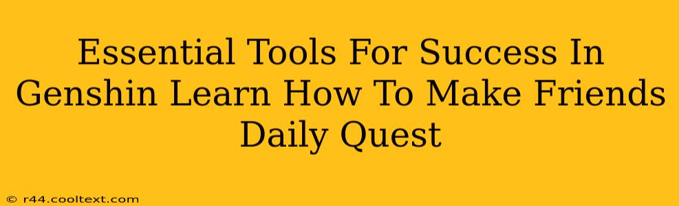 Essential Tools For Success In Genshin Learn How To Make Friends Daily Quest