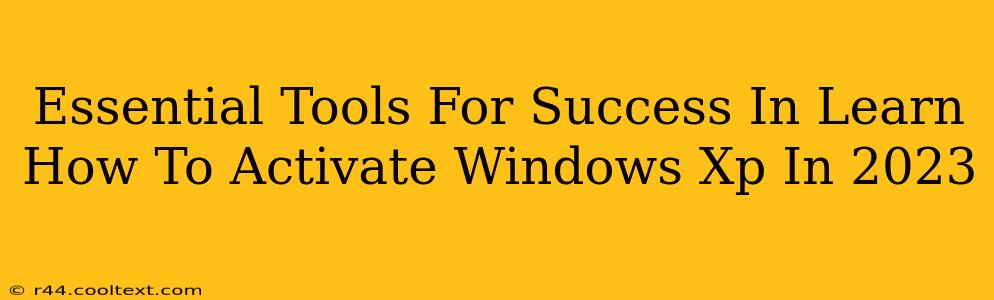 Essential Tools For Success In Learn How To Activate Windows Xp In 2023