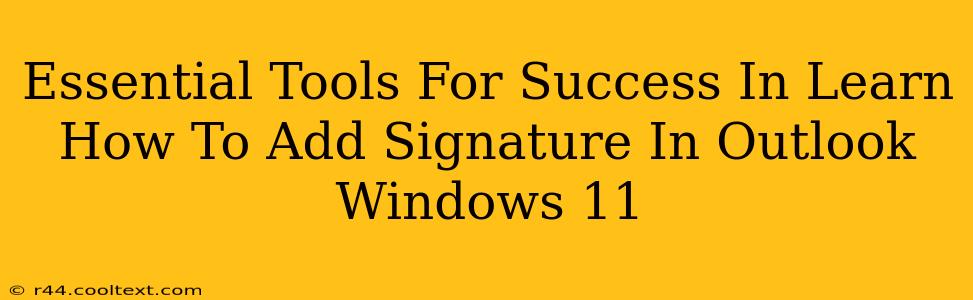 Essential Tools For Success In Learn How To Add Signature In Outlook Windows 11