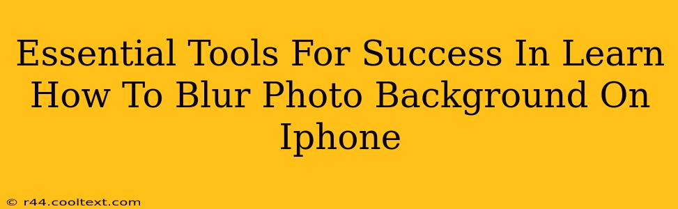 Essential Tools For Success In Learn How To Blur Photo Background On Iphone