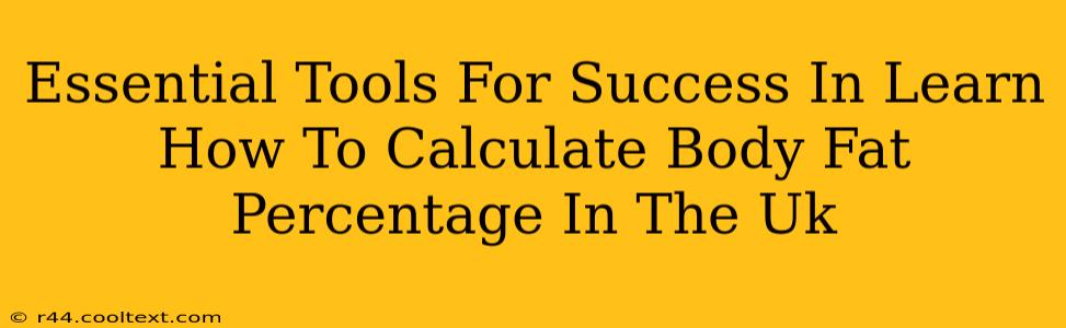 Essential Tools For Success In Learn How To Calculate Body Fat Percentage In The Uk