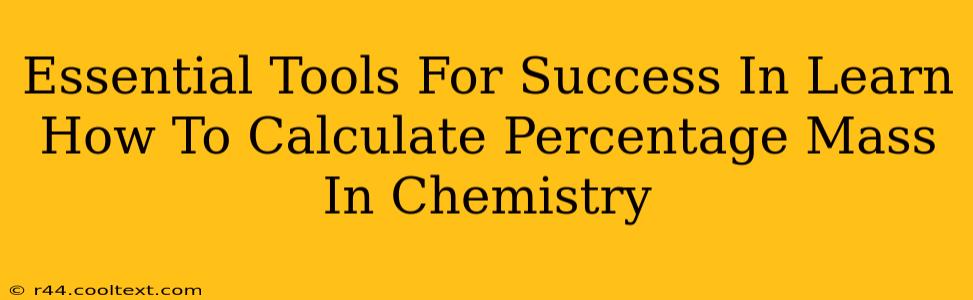 Essential Tools For Success In Learn How To Calculate Percentage Mass In Chemistry