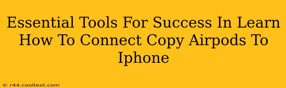 Essential Tools For Success In Learn How To Connect Copy Airpods To Iphone