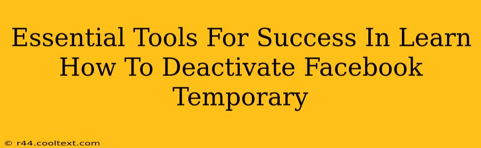 Essential Tools For Success In Learn How To Deactivate Facebook Temporary