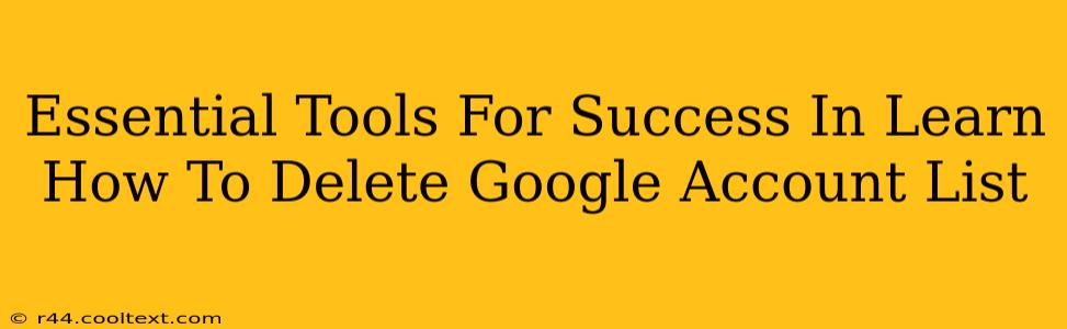 Essential Tools For Success In Learn How To Delete Google Account List