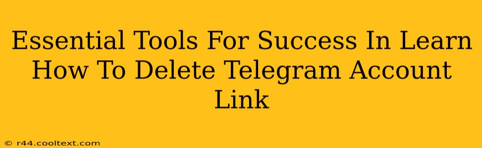 Essential Tools For Success In Learn How To Delete Telegram Account Link