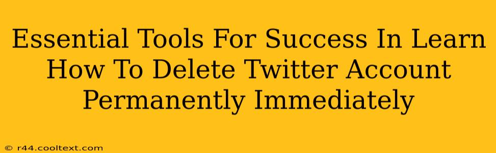 Essential Tools For Success In Learn How To Delete Twitter Account Permanently Immediately