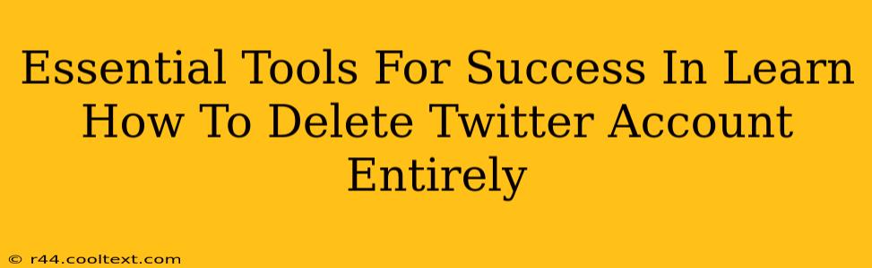 Essential Tools For Success In Learn How To Delete Twitter Account Entirely