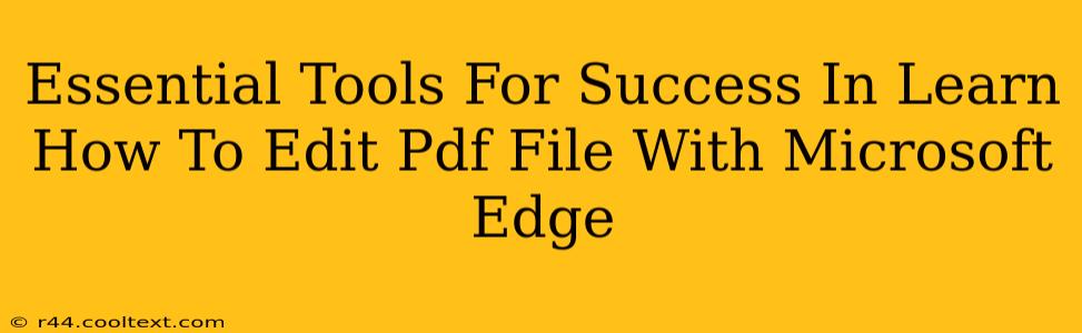 Essential Tools For Success In Learn How To Edit Pdf File With Microsoft Edge