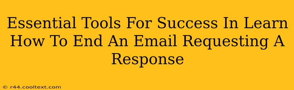 Essential Tools For Success In Learn How To End An Email Requesting A Response