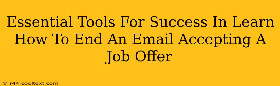 Essential Tools For Success In Learn How To End An Email Accepting A Job Offer