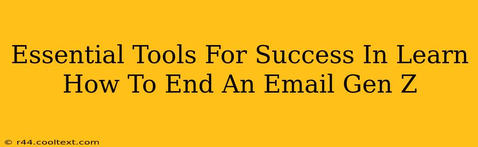 Essential Tools For Success In Learn How To End An Email Gen Z